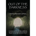 Out of the Darkness: A woman's journey through a childhood and early life ravaged by alcoholism and despair, into the light and arms of God