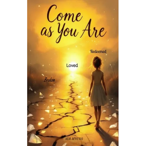Come As You Are Broken, loved, redeemed: Loved Redeemed