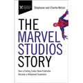 The Marvel Studios Story: How a Failing Comic Book Publisher Became a Hollywood Superhero