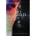 Scary God: Introducing the Fear of the Lord to the Postmodern Church