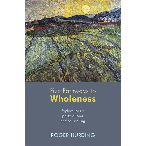 Five Pathways to Wholeness: Explorations in Pastoral Care and Counselling
