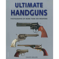 Ultimate Handguns: Photographs of More Than Five Hundred Weapons