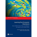 Learning from Economic Downturns: How to Better Assess, Track, and Mitigate the Impact on the Health Sector