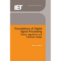Foundations of Digital Signal Processing: Theory, Algorithms and Hardware Design
