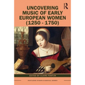 Uncovering Music of Early European Women (1250-1750)