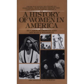 A History of Women in America: From Founding Mothers to Feminists-How Women Shaped the Life and Culture of America