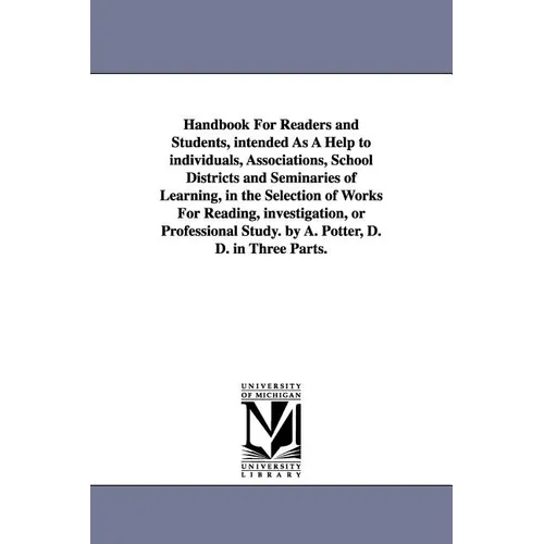 Handbook For Readers and Students, intended As A Help to individuals, Associations, School Districts and Seminaries of Learning, in the Selection of W