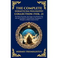The Complete Hermeticism Philosophy Collection (Vol. 2): The Divine Pymander, The Virgin of the World & The Life and Teachings of Thoth Hermes Trismeg