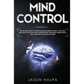 Mind Control: 2 Books in 1. The Art and Science of Manipulation and Mind Control. The Secrets and Tactics That People use For Motivation, Persuasion,