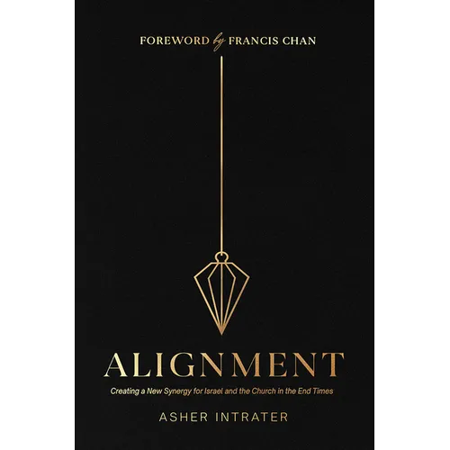 Alignment: Creating a New Synergy for Israel and the Church in the End Times