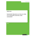 Sustainable Materials. Are what we think of as sustainable materials, really sustainable?