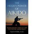 The Hidden Power of Aikido: Transcending Conflict and Cultivating Inner Peace