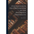 Zur Soziologie Des Parteiwesens in Der Modernen Demokratie