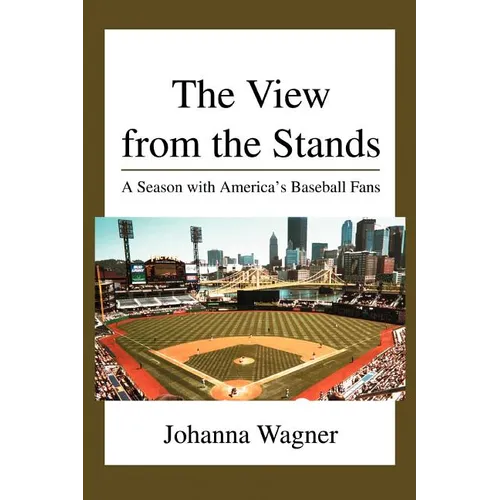 The View from the Stands: A Season with America's Baseball Fans
