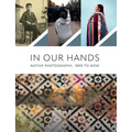 In Our Hands: Native Photography, 1890 to Now