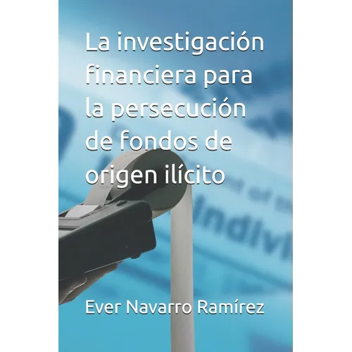 La investigación financiera para la persecución de fondos de origen ilícito