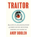 Traitor: The Life and Assassination of John Dunn Hunter, American Radical