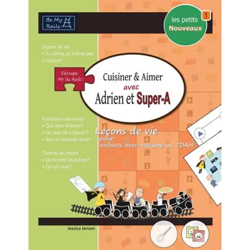 LES PETITS NOUVEAUX Cuisiner & aimer avec Adrien et Super-A: Leçons de vie pour enfants avec autisme ou TDAH