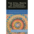 Vital Roots of European Enlightenment: Ibn Tufayl's Influence on Modern Western Thought