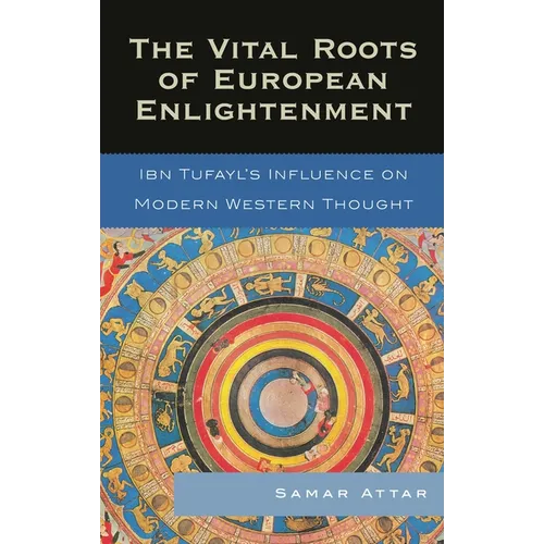 Vital Roots of European Enlightenment: Ibn Tufayl's Influence on Modern Western Thought