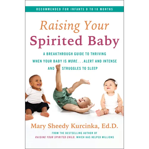 Raising Your Spirited Baby: A Breakthrough Guide to Thriving When Your Baby Is More . . . Alert and Intense and Struggles to Sleep