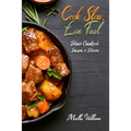Cook Slow, Live Fast: Slow Cooked Soups & Stews: Unleash the Full Power of Your Crock Pot with 250 Delicious and Nutritious Recipes