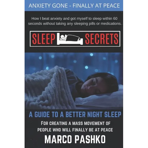 Sleep Secrets: How I beat anxiety and got myself to sleep within 60 seconds without taking any sleeping pills or medication.