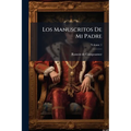 Los Manuscritos De Mi Padre: Novela Original; Volume 1