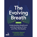 The Evolving Breath Volume 1: Understanding Breathwork and the Science of How and Why We Breathe