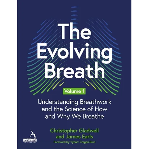 The Evolving Breath Volume 1: Understanding Breathwork and the Science of How and Why We Breathe