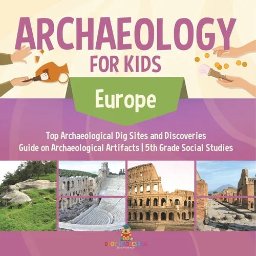 Archaeology for Kids - Europe - Top Archaeological Dig Sites and Discoveries Guide on Archaeological Artifacts 5th Grade Social Studies