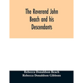 The Reverend John Beach and his descendants: together with historical and biographical sketches and the ancestry and descendants of John Sanford, of R