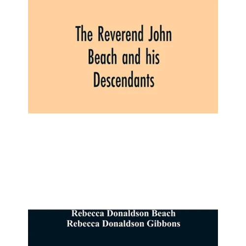 The Reverend John Beach and his descendants: together with historical and biographical sketches and the ancestry and descendants of John Sanford, of R