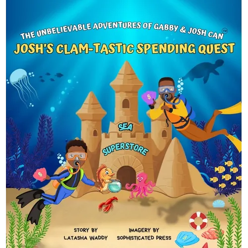 The Unbelievable Adventures of Gabby & Josh Can: Josh's Clam-Tastic Spending Quest