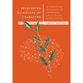 Developing Clinicians of Character: A Christian Integrative Approach to Clinical Supervision
