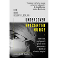 Undercover Epicenter Nurse: How Fraud, Negligence, and Greed Led to Unnecessary Deaths at Elmhurst Hospital