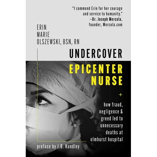 Undercover Epicenter Nurse: How Fraud, Negligence, and Greed Led to Unnecessary Deaths at Elmhurst Hospital