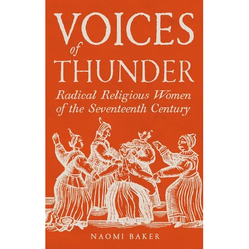 Voices of Thunder: Radical Religious Women of the Seventeenth Century