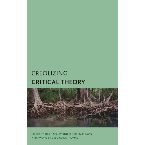 Creolizing Critical Theory: New Voices in Caribbean Philosophy