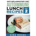 Anti Inflammatory Diet: Autoimmune Lunch Recipes: 35+ Anti Inflammation Diet Recipes To Fight Autoimmune Disease, Reduce Pain & Restore Health