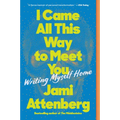 I Came All This Way to Meet You: Writing Myself Home