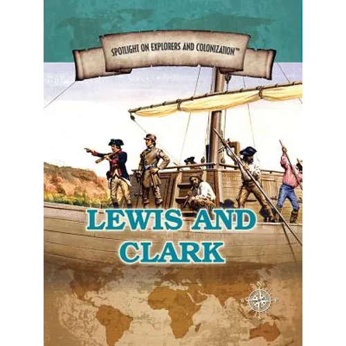 Lewis and Clark: Famed Explorers of the American Frontier