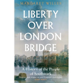 Liberty Over London Bridge: A History of the People of Southwark