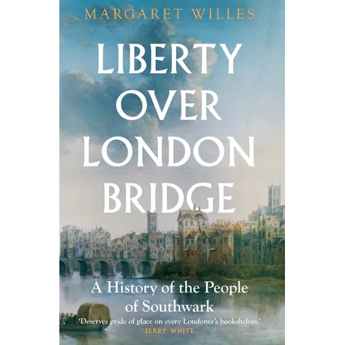 Liberty Over London Bridge: A History of the People of Southwark