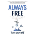 Always Free: How to become financially free to live an inspired life