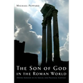 The Son of God in the Roman World: Divine Sonship in Its Social and Political Context
