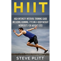 Hiit: High Intensity Interval Training Guide Including Running, Cycling & Bodyweight Workouts For Weight Loss