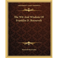 The Wit And Wisdom Of Franklin D. Roosevelt