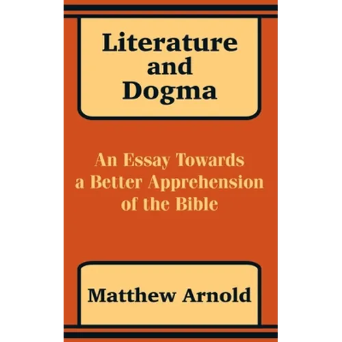 Literature and Dogma: An Essay Towards a Better Apprehension of the Bible