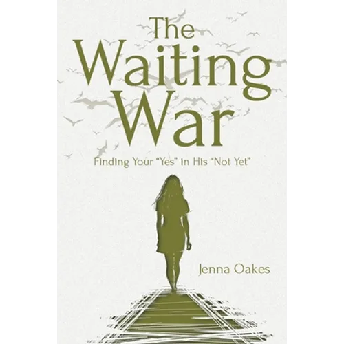The Waiting War: Finding Your "Yes" in His "Not Yet" - Paperback